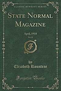 State Normal Magazine, Vol. 22: April, 1918 (Classic Reprint) (Paperback)
