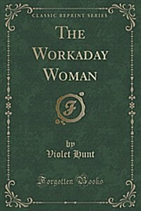 The Workaday Woman (Classic Reprint) (Paperback)