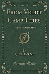 From Veldt Camp Fires: Stories of Southern Africa (Classic Reprint) (Paperback)