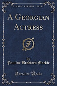 A Georgian Actress (Classic Reprint) (Paperback)