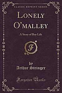 Lonely OMalley: A Story of Boy Life (Classic Reprint) (Paperback)