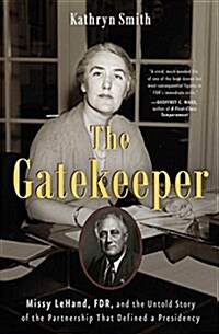 The Gatekeeper: Missy Lehand, Fdr, and the Untold Story of the Partnership That Defined a Presidency (Paperback)