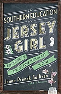 The Southern Education of a Jersey Girl: Adventures in Life and Love in the Heart of Dixie (Paperback)