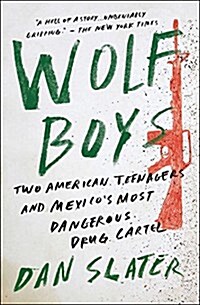 Wolf Boys: Two American Teenagers and Mexicos Most Dangerous Drug Cartel (Paperback)