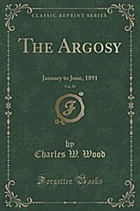 The Argosy, Vol. 51: January to June, 1891 (Classic Reprint) (Paperback)