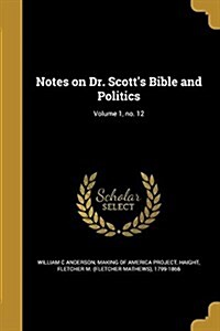 Notes on Dr. Scotts Bible and Politics; Volume 1, No. 12 (Paperback)