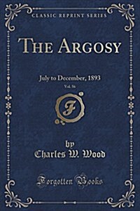 The Argosy, Vol. 56: July to December, 1893 (Classic Reprint) (Paperback)