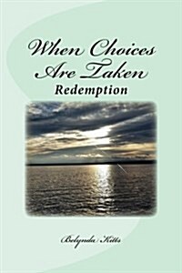 When Choices Are Taken: Redemption (Paperback)