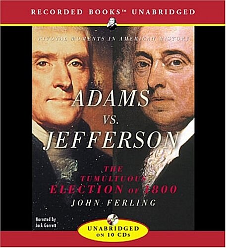 Adams Vs. Jefferson: The Tumultuous Election of 1800 (Audio CD)