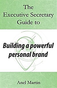 The Executive Secretary Guide to Building a Powerful Personal Brand (Paperback)
