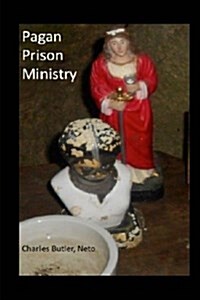 Pagan Prison Ministry: Working with Incarcerated People, Returning Citizens, Allies, and the Criminal Justice System (Paperback)