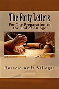 The Forty Letters: Updated Version of First Book by Horacio Villegas Originally Written in 2005-06. (Paperback)