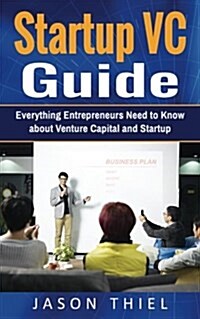 Startup VC - Guide: Everything Entrepreneurs Need to Know about Venture Capital and Startup Fundraising (Paperback)