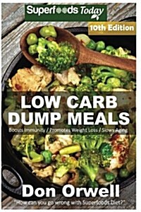 Low Carb Dump Meals: Over 165+ Low Carb Slow Cooker Meals, Dump Dinners Recipes, Quick & Easy Cooking Recipes, Antioxidants & Phytochemical (Paperback)