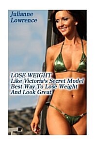 Lose Weight Like Victorias Secret Model: Best Way to Lose Weight and Look Great: (Pink Diet) (Paperback)