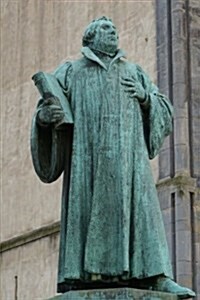 A Weathered Bronze Statue of Martin Luther in Germany: Blank 150 Page Lined Journal for Your Thoughts, Ideas, and Inspiration (Paperback)
