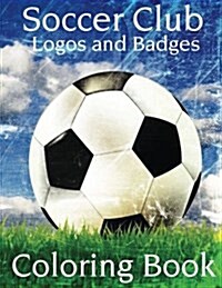 Soccer Club Logos and Badges: This A4 Size Coloring Book Has Logos and Badges from the Top 50 Rated Teams in Europe Including, Barcelona, Real Madri (Paperback)