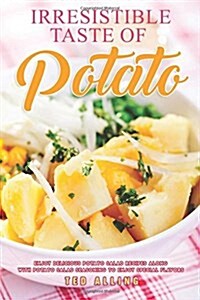 Irresistible Taste of Potato: Enjoy Delicious Potato Salad Recipes Along with Potato Salad Seasoning to Enjoy Special Flavors (Paperback)