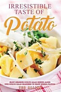 Irresistible Taste of Potato: Enjoy Delicious Potato Salad Recipes Along with Potato Salad Seasoning to Enjoy Special Flavors (Paperback)