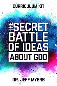 The Secret Battle of Ideas about God Curriculum Kit: Overcoming the Outbreak of Five Fatal Worldviews (Other)