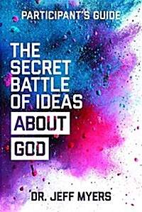 The Secret Battle of Ideas about God Participants Guide: Overcoming the Outbreak of Five Fatal Worldviews (Paperback)