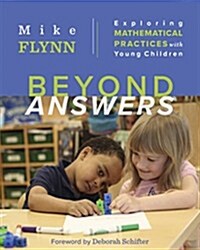 Beyond Answers: Exploring Mathematical Practices with Young Children (Paperback)