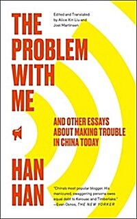 The Problem with Me: And Other Essays about Making Trouble in China Today (Paperback)