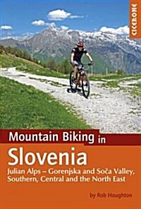 Mountain Biking in Slovenia : Julian Alps - Gorenjska and Soca Valley, South, Central and North East (Paperback)