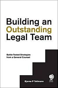 Building an Outstanding Legal Team : Battle-Tested Strategies from a General Counsel (Hardcover)