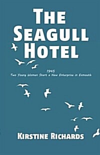 The Seagull Hotel: 1945, Two Young Women Start a New Enterprise in Exmouth (Paperback)