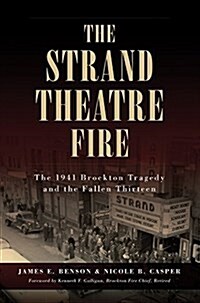 The Strand Theatre Fire: The 1941 Brockton Tragedy and the Fallen Thirteen (Paperback)