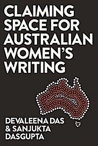 Claiming Space for Australian Womens Writing (Hardcover, 2017)