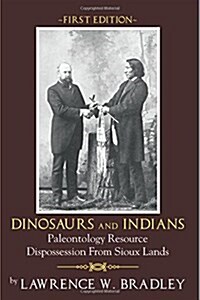 Dinosaurs and Indians: Paleontology Resource Dispossession from Sioux Lands - First Edition (Paperback)