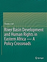 River Basin Development and Human Rights in Eastern Africa -- A Policy Crossroads (Hardcover, 2017)