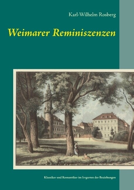 Weimarer Reminiszenzen: Klassiker und Romantiker im Irrgarten der Beziehungen (Paperback)