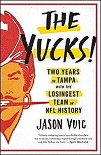 The Yucks: Two Years in Tampa with the Losingest Team in NFL History (Paperback)
