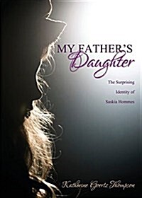 My Fathers Daughter: The Surprising Identity of Saskia Hommes (Paperback)