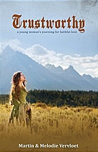 Trustworthy: A Young Womans Yearning for Faithful Love (Paperback)