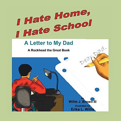 I Hate Home, I Hate School! a Letter to My Dad: A Rockhead the Great Book (Paperback)