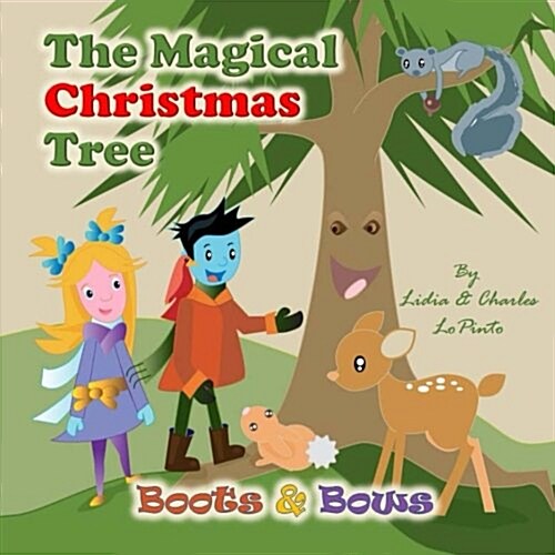 The Magical Christmas Tree: Boots & Bows Learn about Forest Conservation from a Magical Talking Christmas Tree and Animals (Paperback)