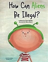 How Can Aliens Be Illegal? (Paperback)
