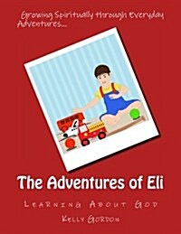 The Adventures of Eli: Learning about God (Paperback)