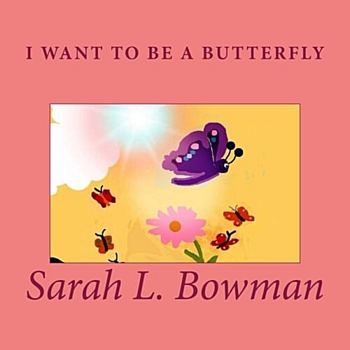 I Want to Be a Butterfly (Paperback)