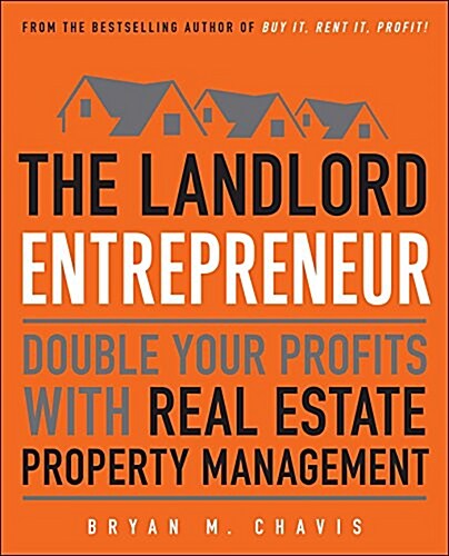 The Landlord Entrepreneur: Double Your Profits with Real Estate Property Management (Paperback)