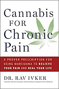 Cannabis for Chronic Pain: A Proven Prescription for Using Marijuana to Relieve Your Pain and Heal Your Life (Hardcover)