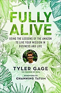 Fully Alive: Using the Lessons of the Amazon to Live Your Mission in Business and Life (Hardcover)