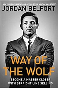 Way of the Wolf: Straight Line Selling: Master the Art of Persuasion, Influence, and Success (Hardcover)