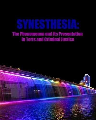 Synesthesia: The Phenomenon and Its Presentation in Torts and Criminal Justice (Paperback)