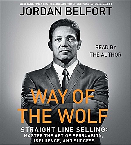 The Way of the Wolf: Straight Line Selling: Master the Art of Persuasion, Influence, and Success (Audio CD)