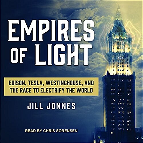 Empires of Light: Edison, Tesla, Westinghouse, and the Race to Electrify the World (Audio CD)